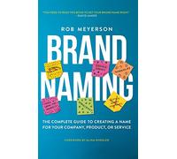 Brand Naming: The Complete Guide to Creating a Name for Your Company, Product, or Service