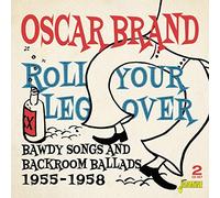 Brand,Oscar - Roll Your Leg Over - Bawdy Songs And Backroom Ballads 1955-1958 (2CD)