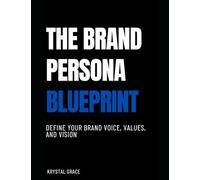 Brand Persona Blueprint: Define Your Voice, Values, and Vision (The Brand Persona Series)