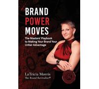 Brand Power Moves: The Masters' Playbook to Making Your Brand Your Unfair Advantage