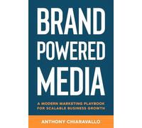 Brand Powered Media: A Modern Marketing Playbook for Scalable Business Growth
