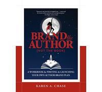 Brand the Author (Not the Book): A Workbook for Writing & Launching Your Own Author Brand Plan