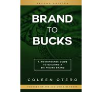 Brand To Bucks: A No Nonsense Guide To Building A Six Figure Brand