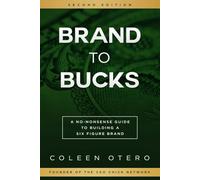 Brand To Bucks: A No Nonsense Guide To Building A Six Figure Brand