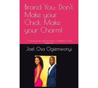 Brand You: Don't Make your Chick, Make your Charm!: A journey into self Discovery, confidence and fulfillment