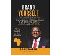 Brand Yourself From Invisible To Influential: How to Build a Personal Brand That Commands Trust, Visibility, and Authority for Africa's Rising Professionals