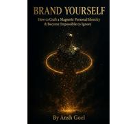 Brand Yourself: How to Craft a Magnetic Personal Identity & Become Impossible to Ignore (Irresistible Magnetism)