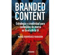Branded content: Estrategia y creatividad para contenidos de marca en la era de la IA (Empresa y Gestión)