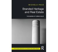 Branded Heritage and Real Estate: The Making of Urban Value (Routledge Research in Planning and Urban Design)