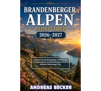 BRANDENBERGER ALPEN REISEFÜHRER 2026/2027: Entdecken Sie das Rofangebirge, den Achensee, die Kaiserklamm, das Brandenbergtal und die schönsten Wanderwege Tirols