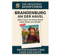 Brandenburg an der Havel: Mehr Seen als Einwohner, mehr Ruhe als WLAN. Der erfundene Reiseführer