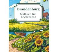 Brandenburg - Malbuch für Erwachsene: 50 Ausmalbilder: Landschaften, Tiere und Häuser aus Brandenburg (Mein Ausmalbuch Deutschland - Landschaften, Tiere & Traditionen)