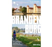 Brandenburg mit dem Rad: Die schönsten Ausflüge für Kulturliebhaber (Unterwegs in Brandenburg)