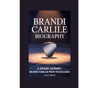 BRANDI CARLILE BIOGRAPHY: A Singer Journey: Brandi Carlile Path to Success