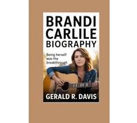 BRANDI CARLILE BIOGRAPHY: Being Herself Was the Breakthrough