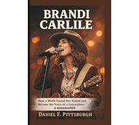 BRANDI CARLILE: How a Misfit Found Her Sound and Became the Voice of a Generation- A BIOGRAPHY