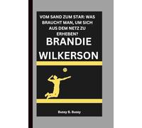 BRANDIE WILKERSON: VOM SAND ZUM STAR: WAS BRAUCHT MAN, UM SICH AUS DEM NETZ ZU ERHEBEN?