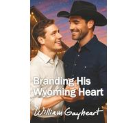 Branding His Wyoming Heart: A Low Angst M/M Cowboy Romance