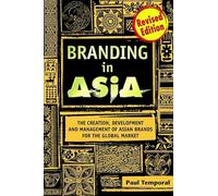 Branding in Asia: The Creation, Development and Management of Asian Brands for the Global Market