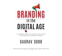 Branding in the Digital Age: A Comprehensive Guide for Building and Managing Brands Online