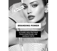 Branding Power : Créer une marque de produits en 30 jours: Le guide étape par étape pour lancer ta marque, construire ton image et vendre tes produits avec impact