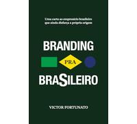 BRANDING PRA BRASILEIRO: Uma carta ao empresário brasileiro que ainda disfarça a própria origem