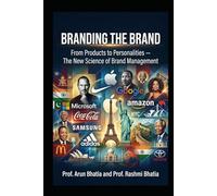Branding the Brand: From Products to Personalities-- The New Science of Brand Management