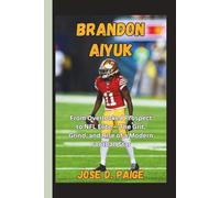 Brandon Aiyuk: From Overlooked Prospect to NFL Elite - The Grit, Grind, and Rise of a Modern Football Star