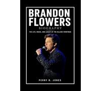Brandon Flowers Biography: The Life, Music, and Legacy of The Killers Frontman