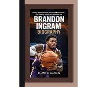 BRANDON INGRAM BIOGRAPHY: Lessons of Determination, Focus, and Achievement - The Inspiring Journey of a Basketball Star
