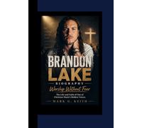BRANDON LAKE BIOGRAPHY: Worship Without Fear - The Life and Faith of One of Christian Music’s Boldest Voices.