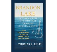 Brandon Lake:The $23,000 Leap of Faith That Changed Christian Music: From Crowdfunded Dreams to Grammy Gold in Four Years