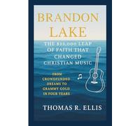 Brandon Lake:The $23,000 Leap of Faith That Changed Christian Music: From Crowdfunded Dreams to Grammy Gold in Four Years