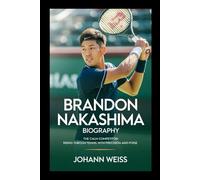 Brandon Nakashima Biography: The Calm Competitor: Rising Through Tennis with Precision and Poise
