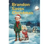 Brandon Saves Christmas: A magical personalized Christmas story about courage, friendship, and the power of believing in yourself. (My Christmas Story - Personalized Kids’ Book With Name)