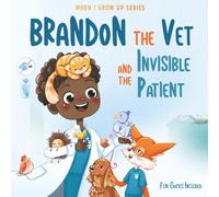 Brandon The Vet and the Invisible Patient. Personalized Story for Boys with Black Curly Hair (When I Grow Up Series for Brandon)