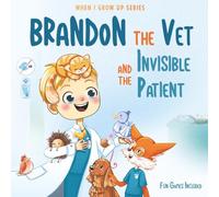 Brandon The Vet and the Invisible Patient. Personalized Story for Boys with Blonde Hair (When I Grow Up Series for Brandon)