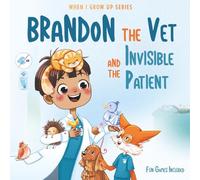Brandon The Vet and the Invisible Patient. Personalized Story for Boys with Brown Hair (When I Grow Up Series for Brandon)