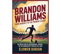 Brandon Williams: From Harpurhey to the Premier League: The Untold Story of Determination, Survival, and the Rise of Manchester’s Fearless Full-Back