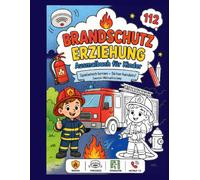 Brandschutzerziehung - Ausmalbuch für Kinder: Spielerisch lernen - sicher handeln!