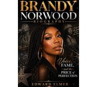 Brandy Norwood Biography: Voice, Fame, and the Price of Perfection