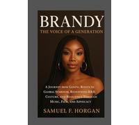Brandy: The Voice of a Generation: A Journey from Gospel Roots to Global Stardom, Redefining R&B, Culture, and Resilience Through Music, Film, and Advocacy