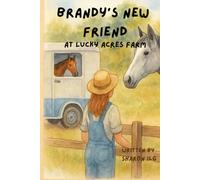 Brandy's New Friend at Lucky acres farm: Childrens book / barnyard animal stories/ story of horses /25 pages