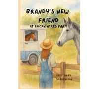 Brandy's new Friend: Farm animals, farm life, animal friends,: 1 (Lucky Acres Farm)