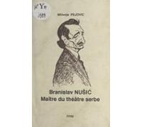 Branislav Nušić : Maître Du Théâtre Serbe (ebook)