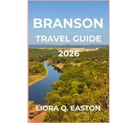 BRANSON TRAVEL GUIDE 2026: Explore Scenic Lakes, Legendary Performances, and Hidden Ozark Treasures