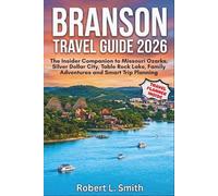 BRANSON TRAVEL GUIDE 2026: The Insider Companion to Missouri Ozarks, Silver Dollar City, Table Rock Lake, Family Adventures and Smart Trip Planning