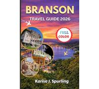BRANSON TRAVEL GUIDE 2026: The Ultimate Branson Missouri Travel Guide 2026: Silver Dollar City, Table Rock Lake, Live Shows, Hidden Gems, Family Adventures & Smart Itinerary Planning