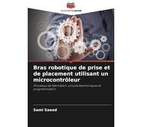 Bras robotique de prise et de placement utilisant un microcontrôleur: Processus de fabrication, circuits électroniques et programmation