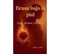 Brasa bajo la piel: Poesía del amor y del deseo